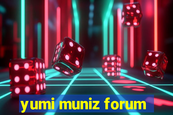 yumi muniz forum